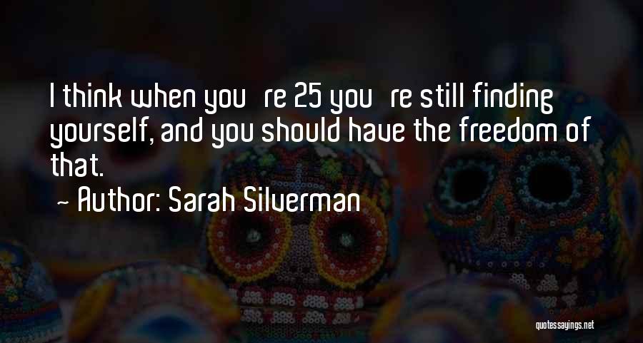 Still Finding Yourself Quotes By Sarah Silverman