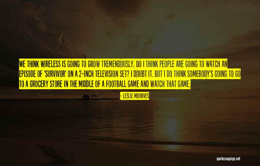 Still Game Wireless Quotes By Leslie Moonves Still Game Wireless Quotes By Leslie Moonves