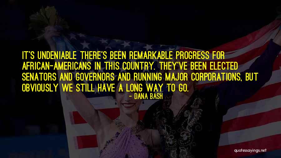 Still Have A Long Way To Go Quotes By Dana Bash Still Have A Long Way To Go Quotes By Dana Bash