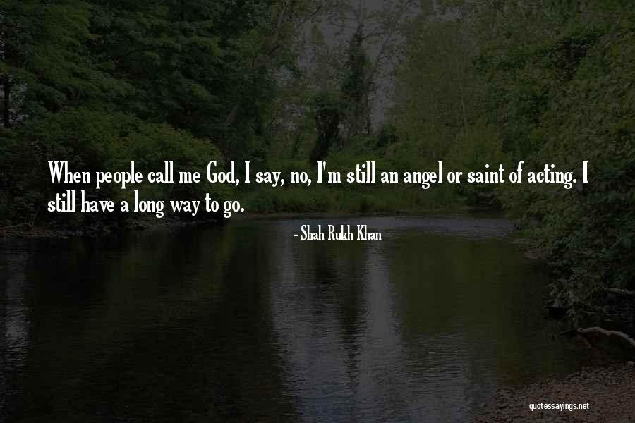 Still Have A Long Way To Go Quotes By Shah Rukh Khan Still Have A Long Way To Go Quotes By Shah Rukh Khan