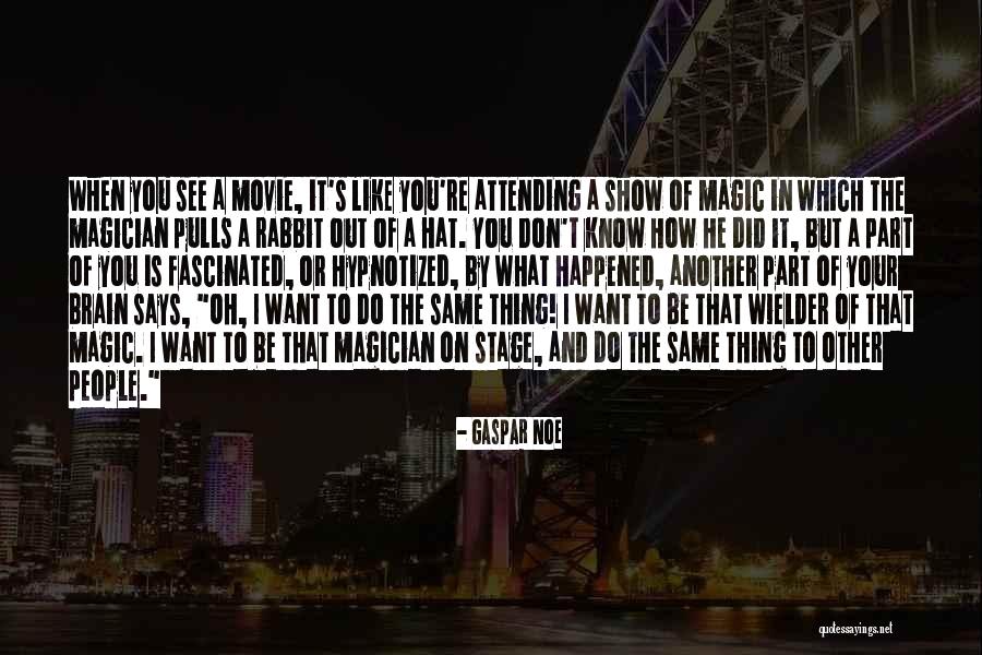 Still Hypnotized Quotes By Gaspar Noe Still Hypnotized Quotes By Gaspar Noe