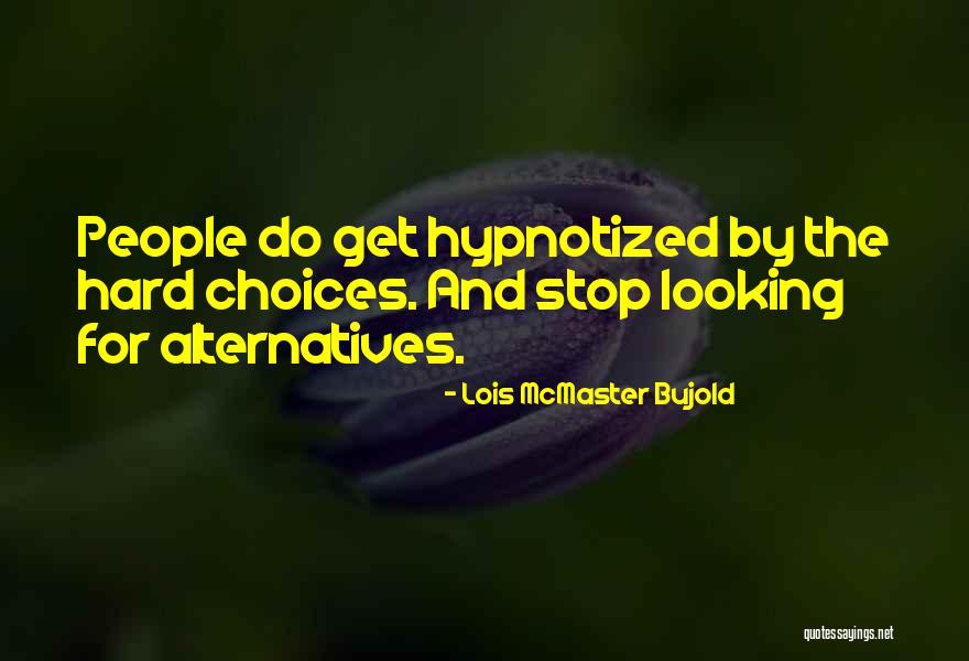 Still Hypnotized Quotes By Lois McMaster Bujold Still Hypnotized Quotes By Lois McMaster Bujold