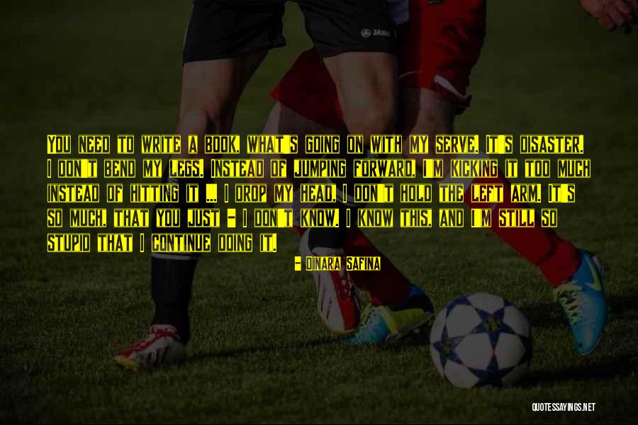 Still Kicking Quotes By Dinara Safina Still Kicking Quotes By Dinara Safina