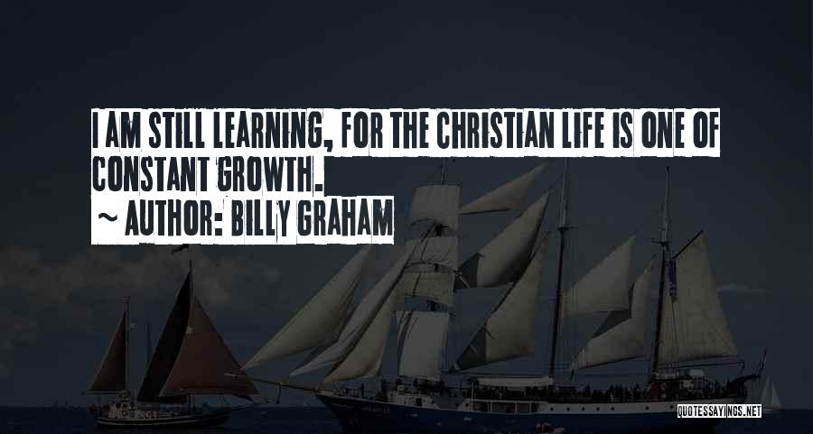 Still Learning Life Quotes By Billy Graham