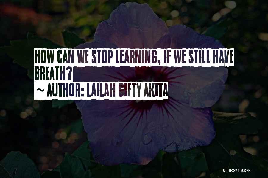 Still Learning Life Quotes By Lailah Gifty Akita