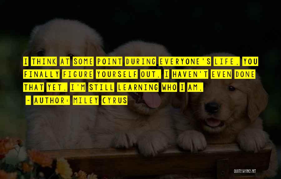Still Learning Life Quotes By Miley Cyrus