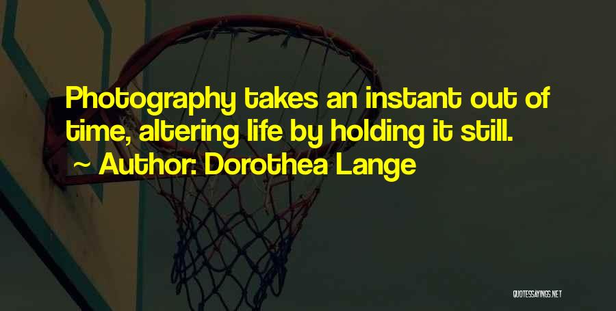 Still Life Art Quotes By Dorothea Lange