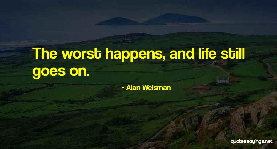 Still Life Goes On Quotes By Alan Weisman Still Life Goes On Quotes By Alan Weisman