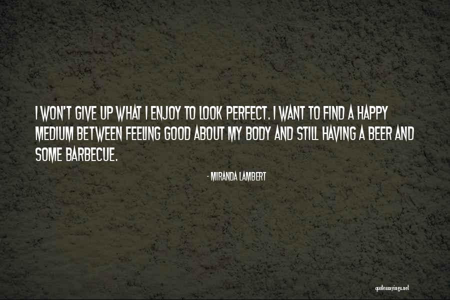 Still Look Good Quotes By Miranda Lambert Still Look Good Quotes By Miranda Lambert