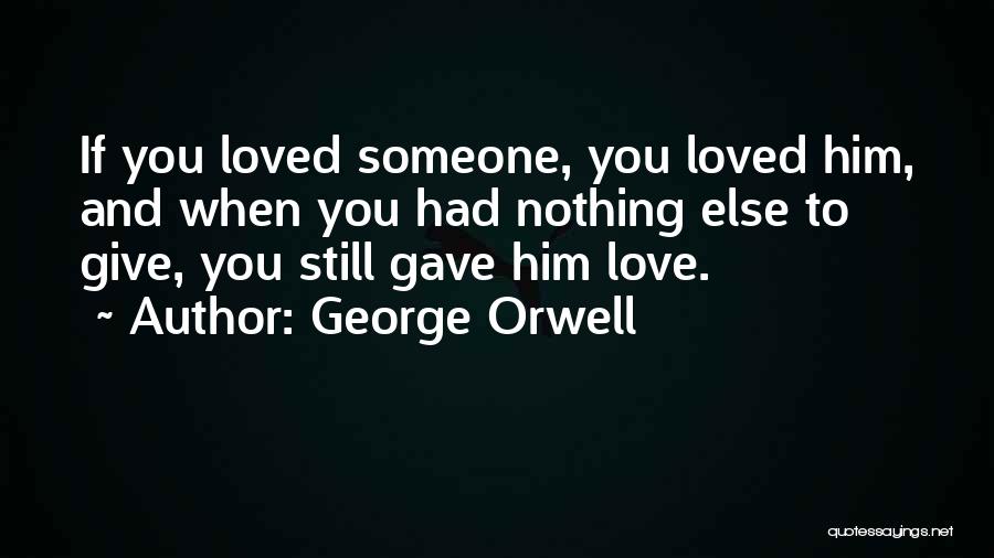 Still Love Someone Quotes By George Orwell