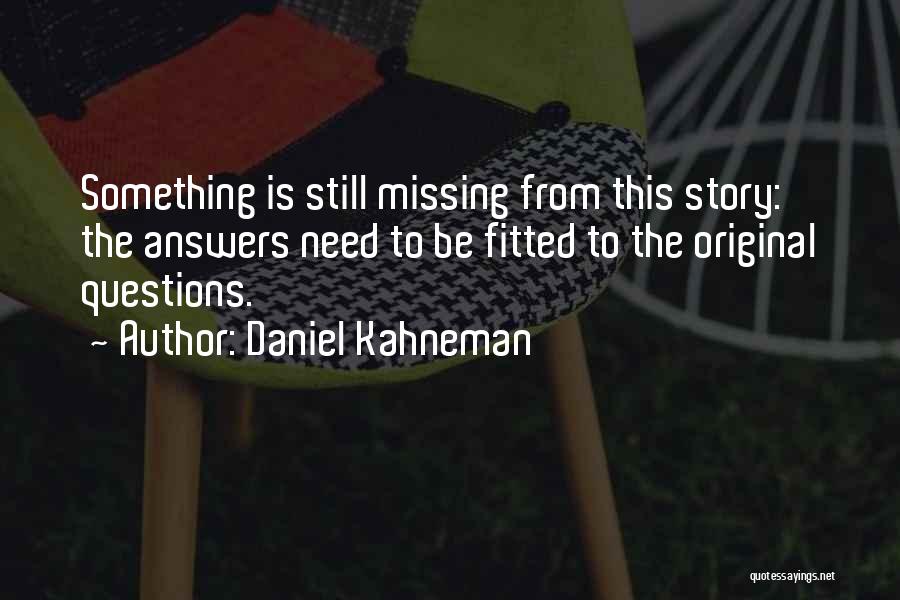 Still Missing Something Quotes By Daniel Kahneman