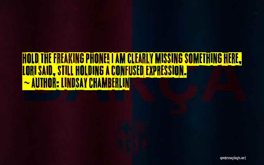 Still Missing Something Quotes By Lindsay Chamberlin