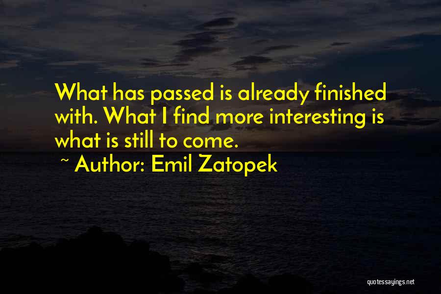 Still More To Come Quotes By Emil Zatopek