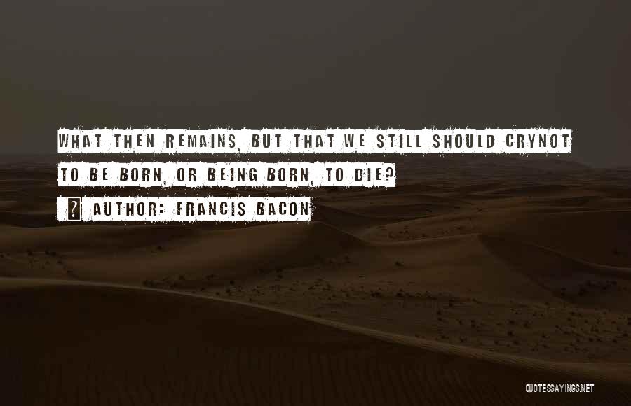 Still Remains Quotes By Francis Bacon