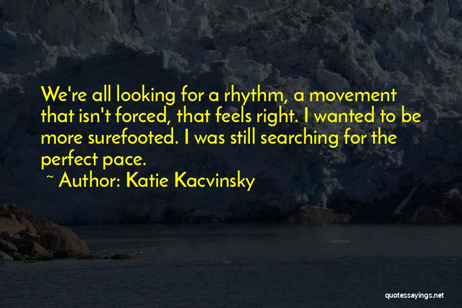 Still Searching Quotes By Katie Kacvinsky