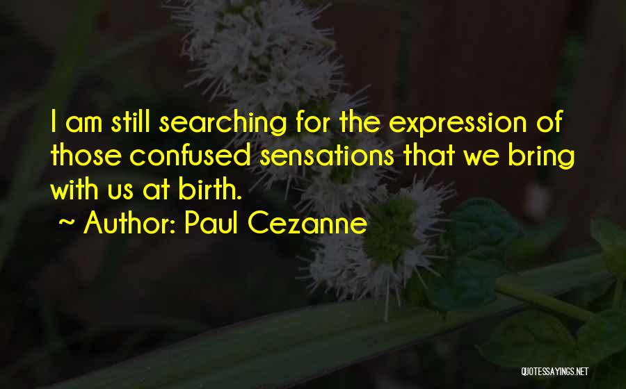 Still Searching Quotes By Paul Cezanne