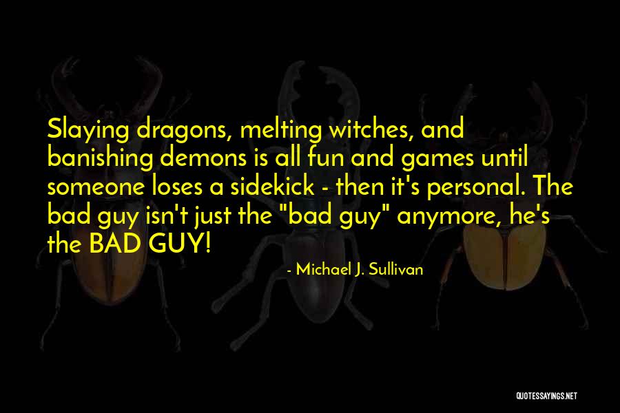 Still Slaying Quotes By Michael J. Sullivan Still Slaying Quotes By Michael J. Sullivan