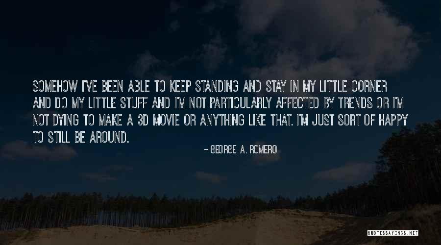 Still Standing Quotes By George A. Romero Still Standing Quotes By George A. Romero