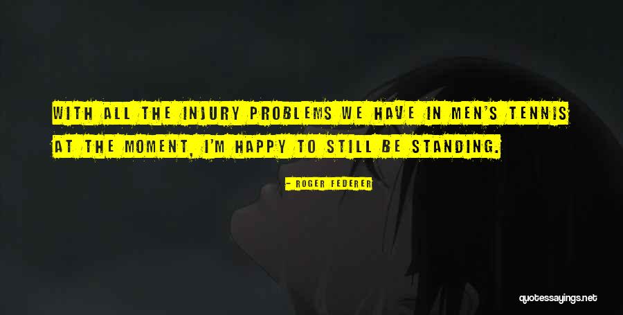 Still Standing Quotes By Roger Federer Still Standing Quotes By Roger Federer