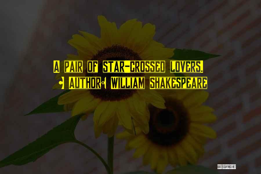 Still Star Crossed Quotes By William Shakespeare