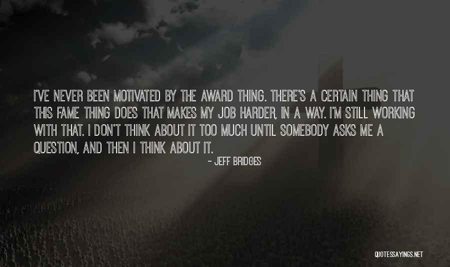 Still Thinking About Me Quotes By Jeff Bridges Still Thinking About Me Quotes By Jeff Bridges