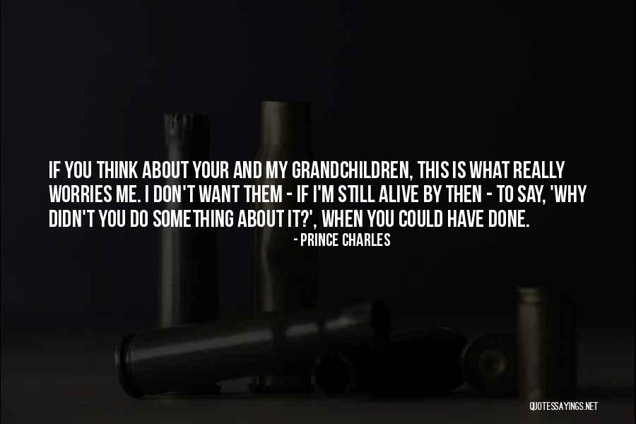 Still Thinking About Me Quotes By Prince Charles Still Thinking About Me Quotes By Prince Charles