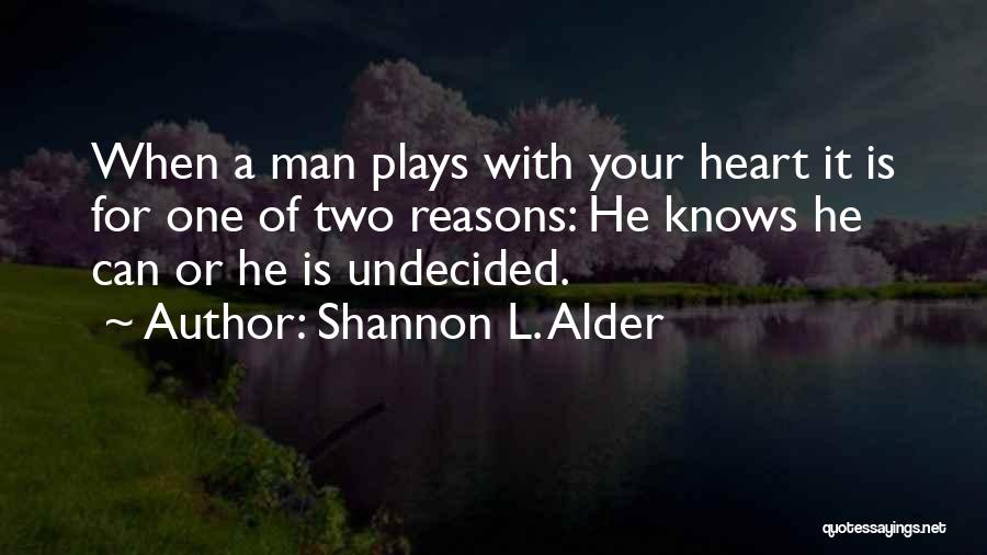 Still Undecided Quotes By Shannon L. Alder Still Undecided Quotes By Shannon L. Alder
