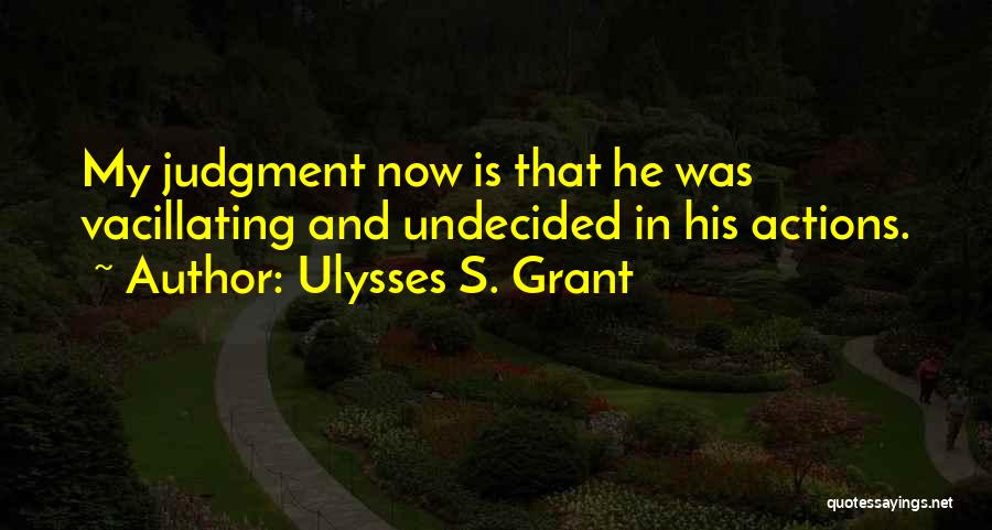 Still Undecided Quotes By Ulysses S. Grant