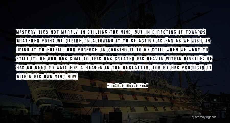 Stilling Mind Quotes By Hazrat Inayat Khan Stilling Mind Quotes By Hazrat Inayat Khan