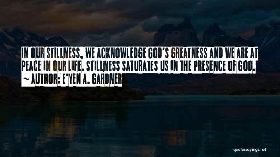 Stillness And God Quotes By E'yen A. Gardner