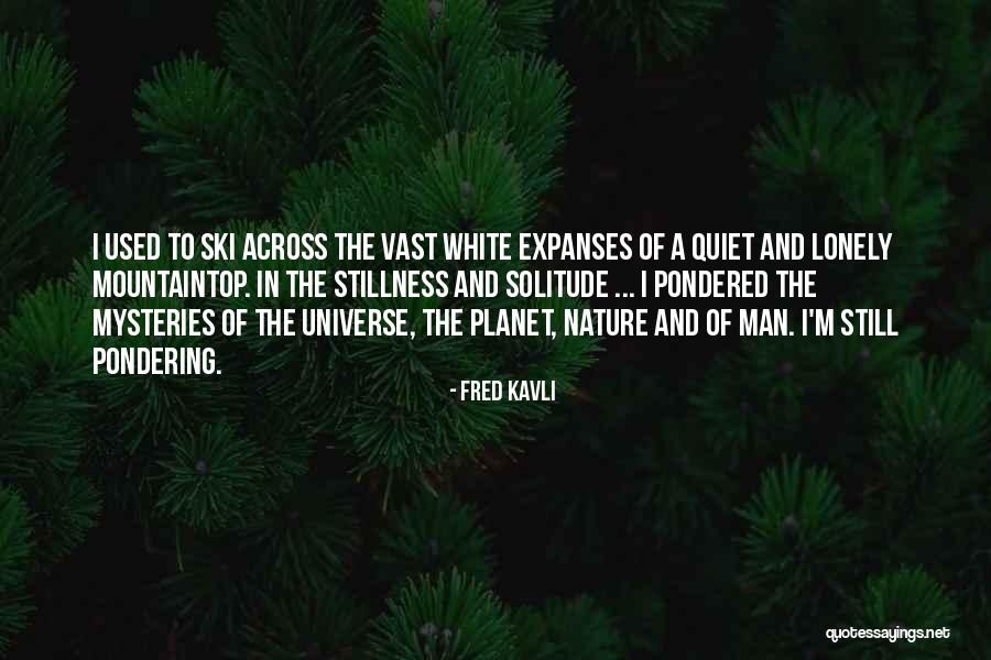 Stillness Nature Quotes By Fred Kavli Stillness Nature Quotes By Fred Kavli
