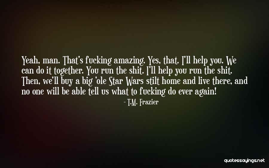 Stilt Quotes By T.M. Frazier Stilt Quotes By T.M. Frazier