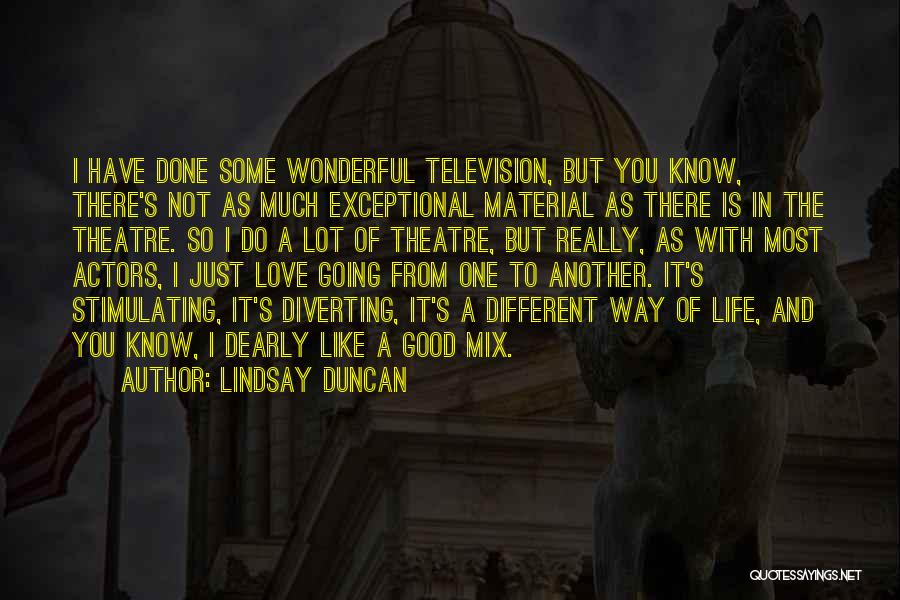Stimulating Love Quotes By Lindsay Duncan