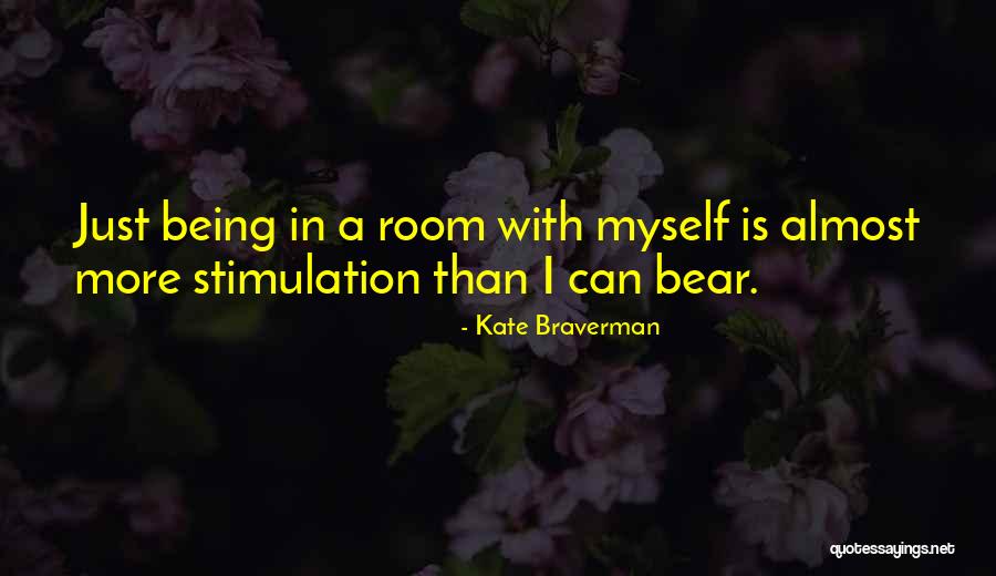 Stimulation Quotes By Kate Braverman