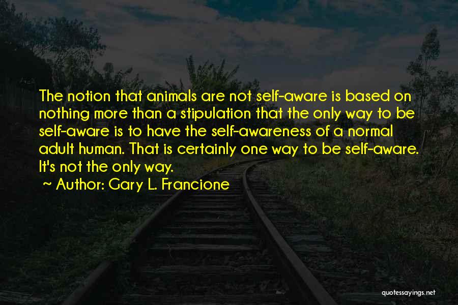 Stipulation Quotes By Gary L. Francione