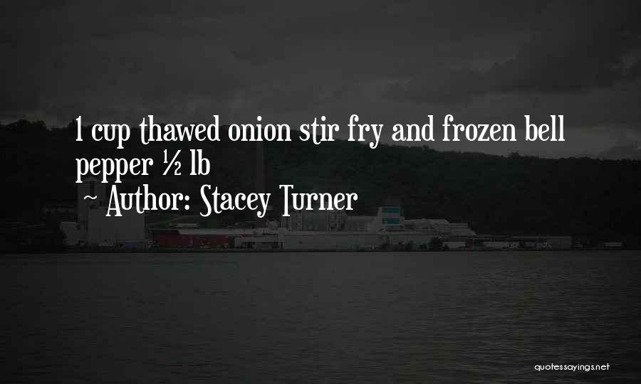 Stir Fry Quotes By Stacey Turner