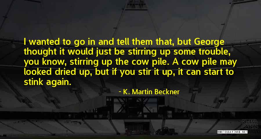 Stir It Up Quotes By K. Martin Beckner Stir It Up Quotes By K. Martin Beckner