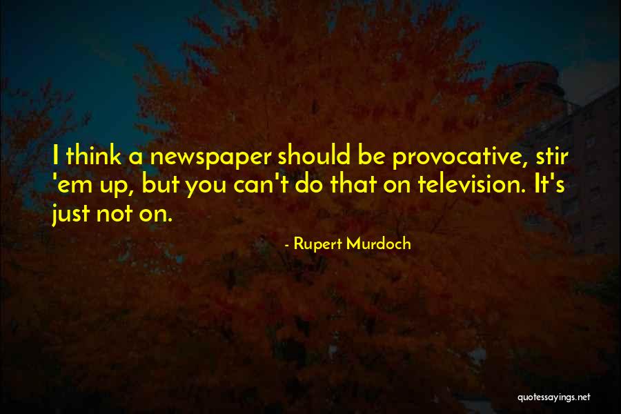 Stir It Up Quotes By Rupert Murdoch Stir It Up Quotes By Rupert Murdoch