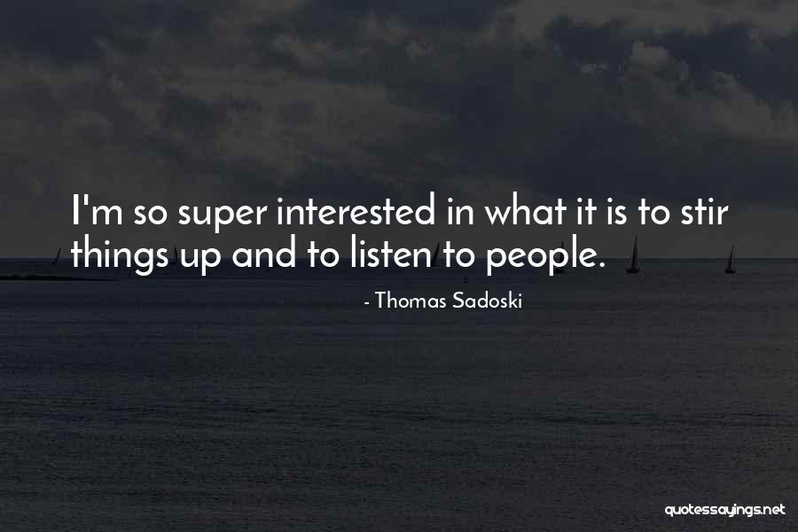 Stir It Up Quotes By Thomas Sadoski Stir It Up Quotes By Thomas Sadoski
