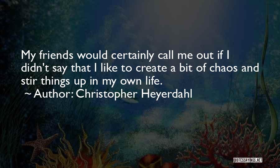 Stir Me Up Quotes By Christopher Heyerdahl