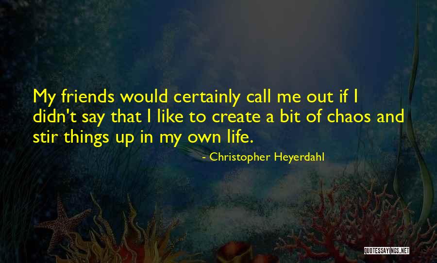 Stir Things Up Quotes By Christopher Heyerdahl