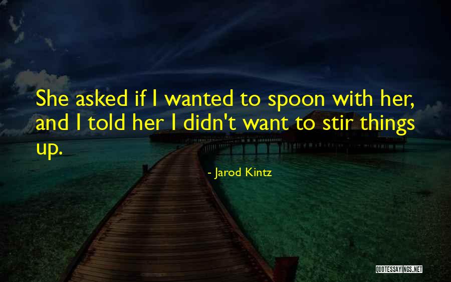 Stir Things Up Quotes By Jarod Kintz