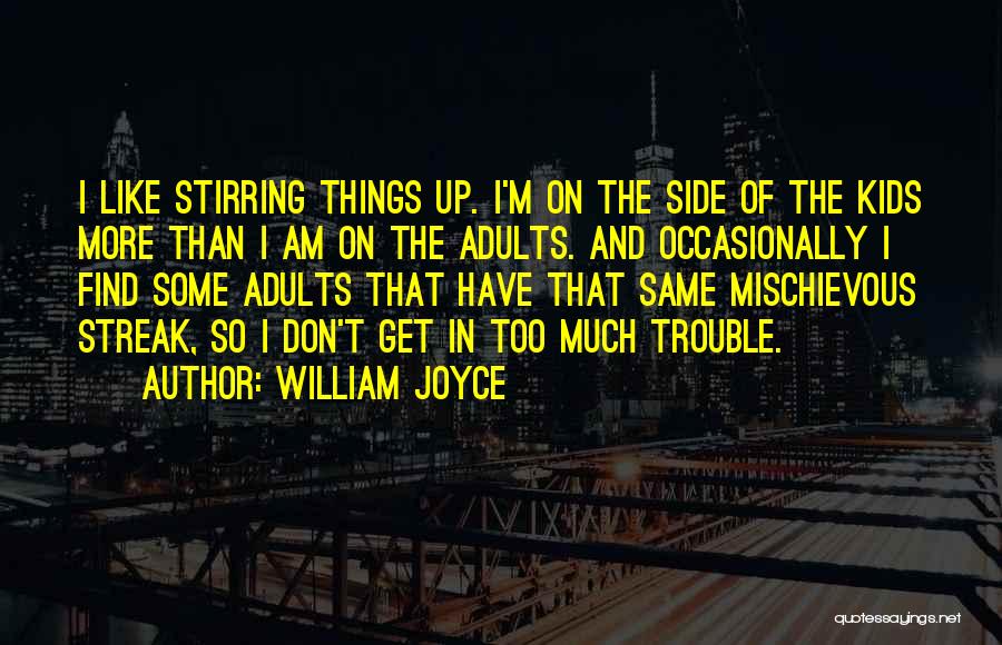 Stirring Up Trouble Quotes By William Joyce