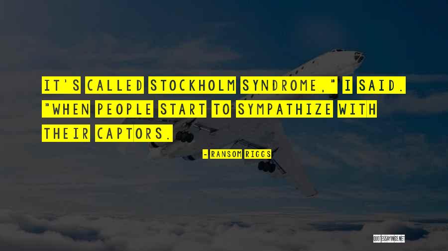Stockholm Syndrome Quotes By Ransom Riggs Stockholm Syndrome Quotes By Ransom Riggs