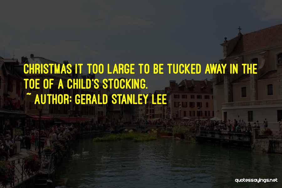 Stockings Quotes By Gerald Stanley Lee