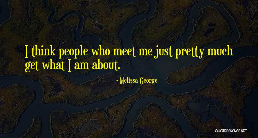 Stoffelijke Quotes By Melissa George Stoffelijke Quotes By Melissa George