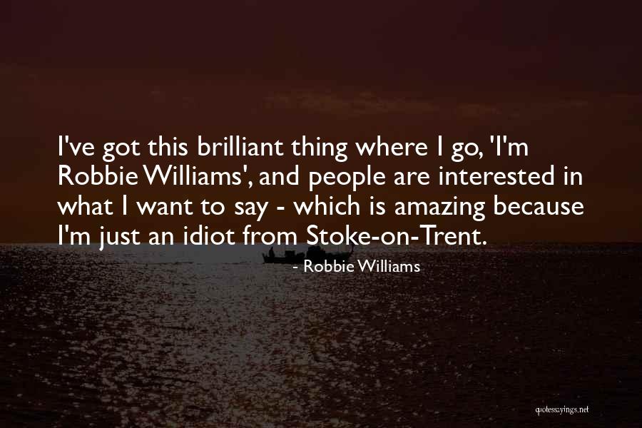 Stoke On Trent Quotes By Robbie Williams Stoke On Trent Quotes By Robbie Williams