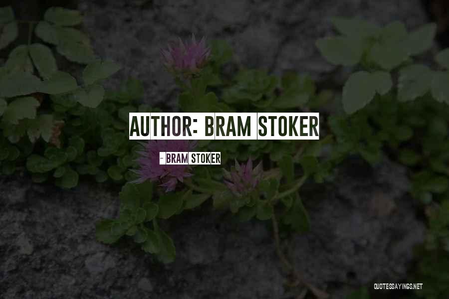 Stoker Best Quotes By Bram Stoker