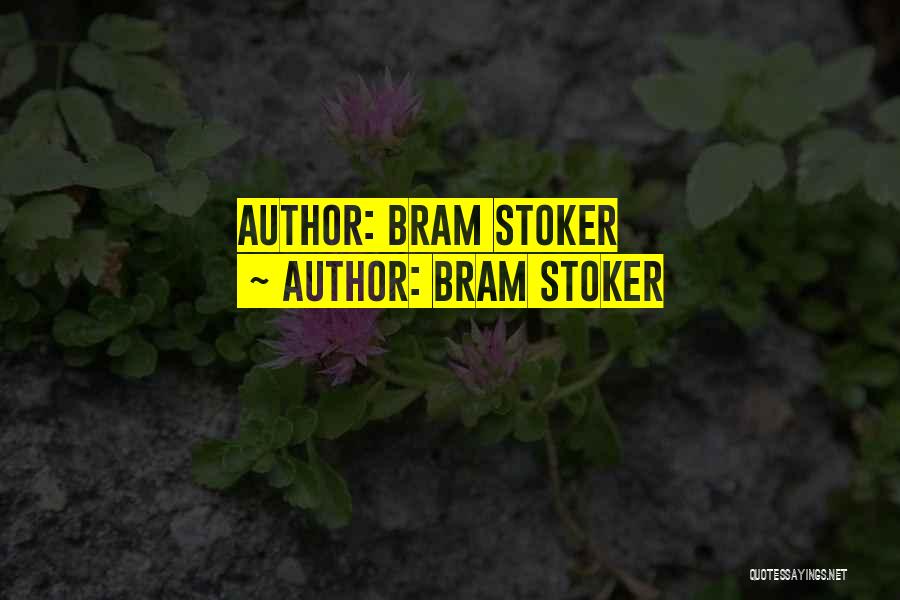 Stoker Quotes By Bram Stoker