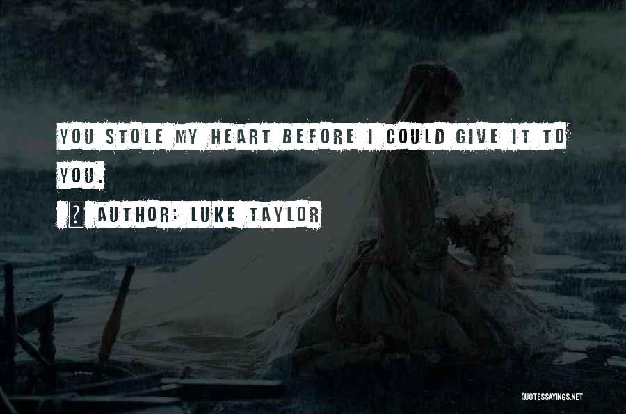 Stole His Heart Quotes By Luke Taylor
